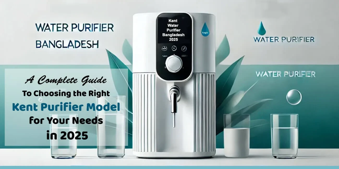 A Complete Guide to Choosing the Right Kent Purifier Model for Your Needs in 2025